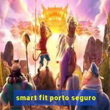 smart fit porto seguro